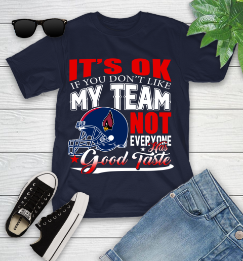 Arizona Cardinals NFL Football You Don't Like My Team Not Everyone Has Good Taste Youth T-Shirt 2