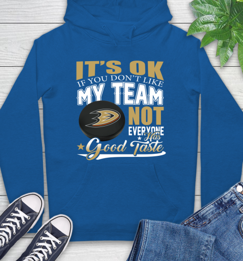 Anaheim Ducks NHL Hockey You Don't Like My Team Not Everyone Has Good Taste Hoodie 9