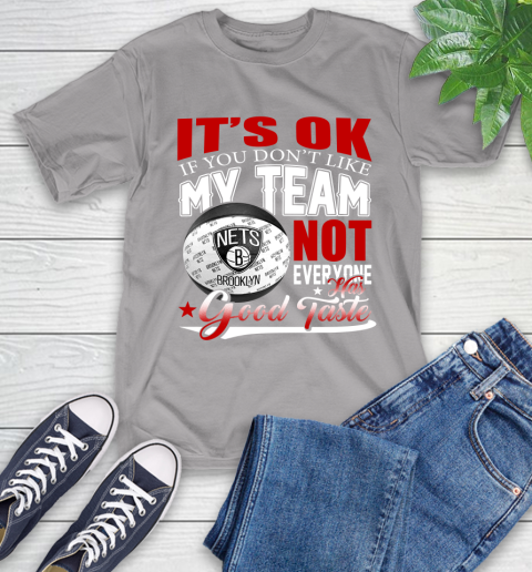 NBA It's Ok If You Don't Like My Team Brooklyn Nets Not Everyone Has Good Taste Basketball T-Shirt 6