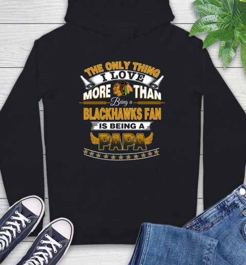 NHL The Only Thing I Love More Than Being A Chicago Blackhawks Fan Is Being A Papa Hockey Hoodie