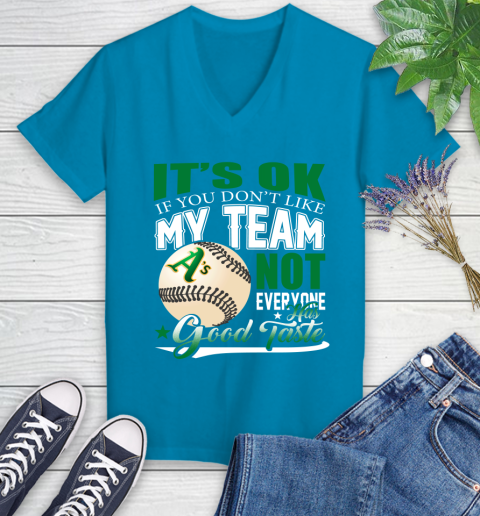 Oakland Athletics MLB Baseball You Don't Like My Team Not Everyone Has Good Taste Women's V-Neck T-Shirt 7