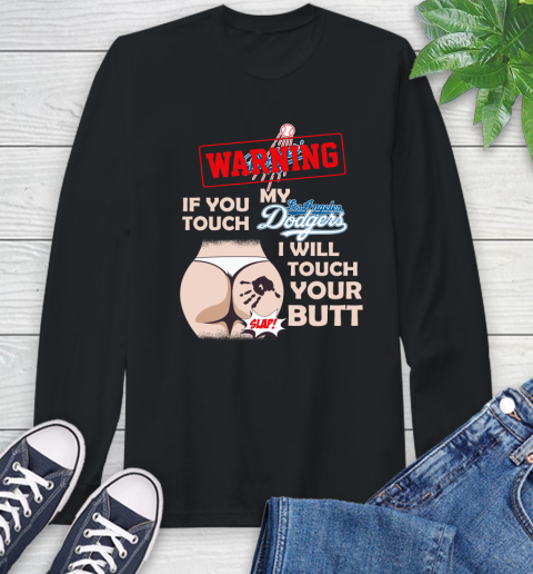 Los Angeles Dodgers MLB Baseball Warning If You Touch My Team I Will Touch My Butt Long Sleeve T-Shirt