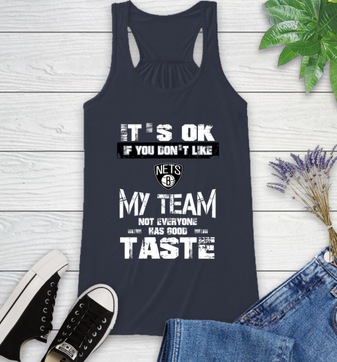 Brooklyn Nets NBA Basketball It's Ok If You Don't Like My Team Not Everyone Has Good Taste Racerback Tank 10