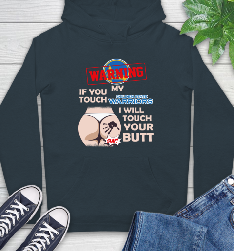 Golden State Warriors NBA Basketball Warning If You Touch My Team I Will Touch My Butt Hoodie 7