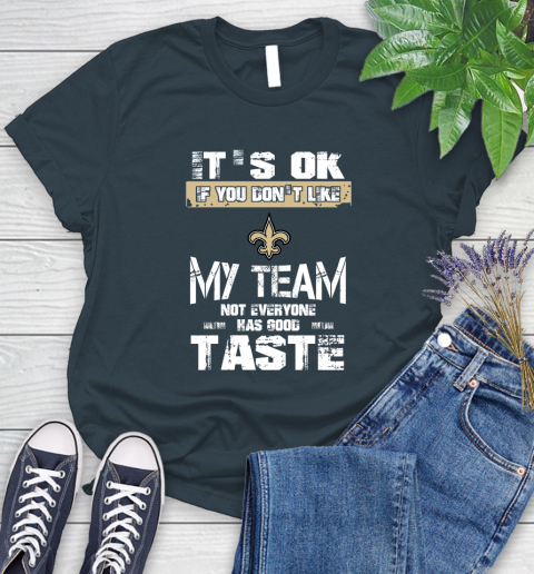 New Orleans Saints NFL Football It's Ok If You Don't Like My Team Not Everyone Has Good Taste Women's T-Shirt - Image 12