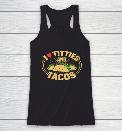 I Love Titties and Tacos Funny Adult Humor Dirty Joke Racerback Tank
