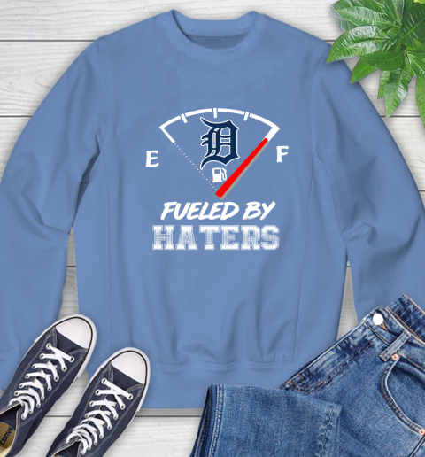 Detroit Tigers MLB Baseball Fueled By Haters Sports Sweatshirt 11