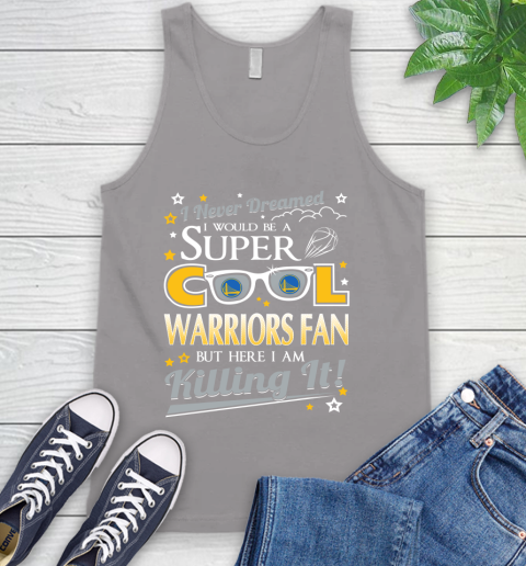 Golden State Warriors NBA Basketball I Never Dreamed I Would Be Super Cool Fan Tank Top 3