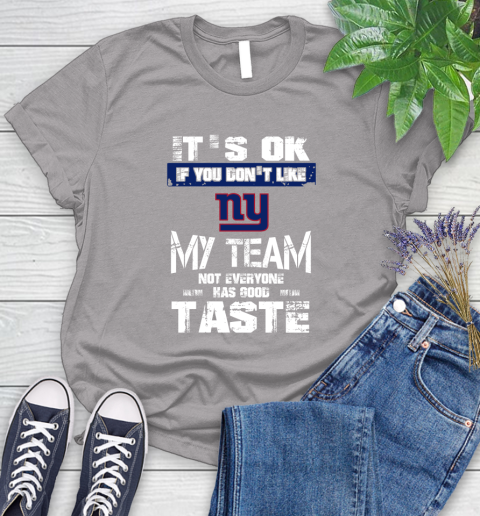 New York Giants NFL Football It's Ok If You Don't Like My Team Not Everyone Has Good Taste Women's T-Shirt 5