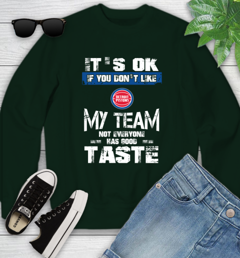 Detroit Pistons NBA Basketball It's Ok If You Don't Like My Team Not Everyone Has Good Taste Youth Sweatshirt 9