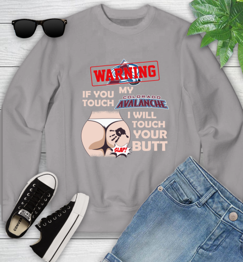 Colorado Avalanche NHL Hockey Warning If You Touch My Team I Will Touch My Butt Youth Sweatshirt 3
