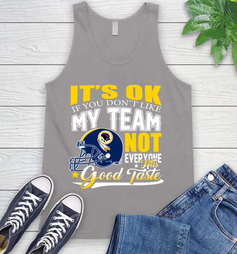 Washington Redskins NFL Football You Don't Like My Team Not Everyone Has Good Taste Tank Top 3