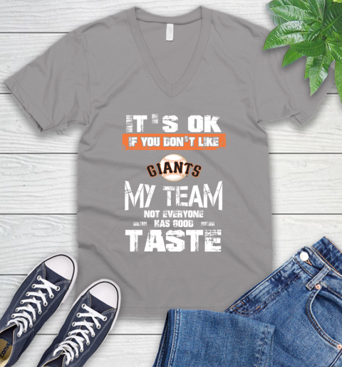 San Francisco Giants MLB Baseball It's Ok If You Don't Like My Team Not Everyone Has Good Taste V-Neck T-Shirt 3