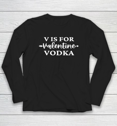 V Is For Valentine Vodka Valentines Day Drinking Single Long Sleeve T-Shirt