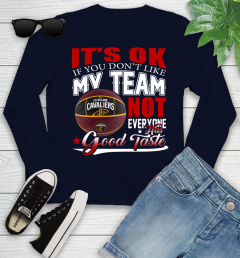 NBA It's Ok If You Don't Like My Team Cleveland Cavaliers Not Everyone Has Good Taste Basketball Youth Long Sleeve 2