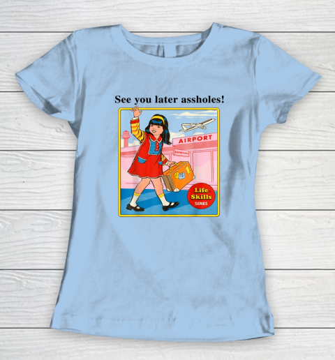See You Later Assholes Steven Rhodes Poster Women's T-Shirt 4