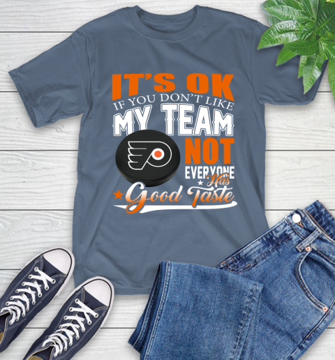 Philadelphia Flyers NHL Hockey You Don't Like My Team Not Everyone Has Good Taste T-Shirt 8