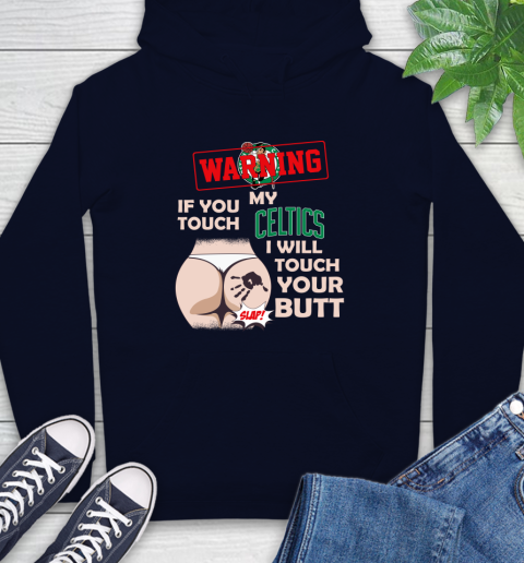 Boston Celtics NBA Basketball Warning If You Touch My Team I Will Touch My Butt Hoodie 3