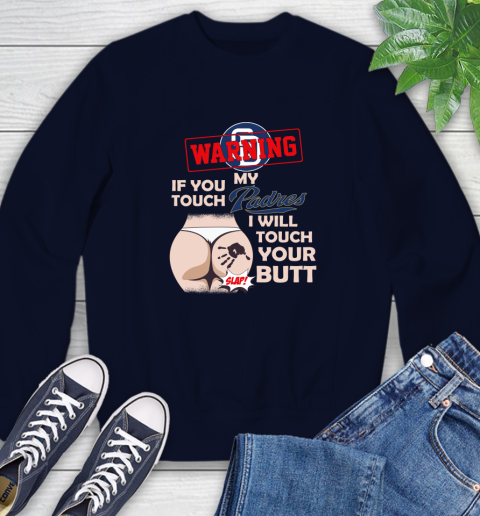 San Diego Padres MLB Baseball Warning If You Touch My Team I Will Touch My Butt Sweatshirt 2