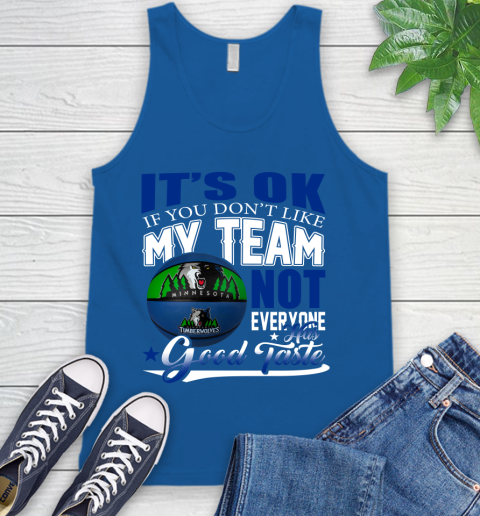 NBA It's Ok If You Don't Like My Team Minnesota Timberwolves Not Everyone Has Good Taste Basketball Tank Top 4