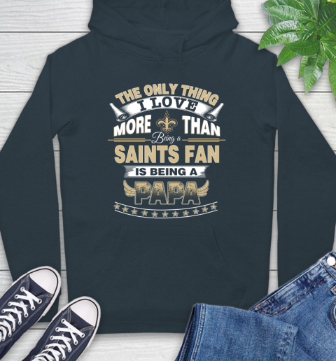 NFL The Only Thing I Love More Than Being A New Orleans Saints Fan Is Being A Papa Football Hoodie 7