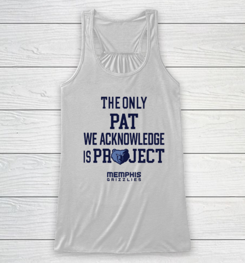 The Only Pat We Acknowledge Is Project Memphis Grizzlies Racerback Tank