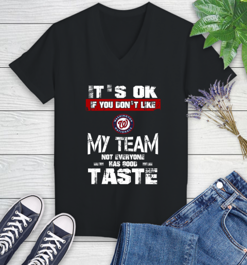 Washington Nationals MLB Baseball It's Ok If You Don't Like My Team Not Everyone Has Good Taste Women's V-Neck T-Shirt Washington Nationals MLB Baseball It's Ok If You Don't Like My Team Not Everyone Has Good Taste Women's V-Neck T-Shirt