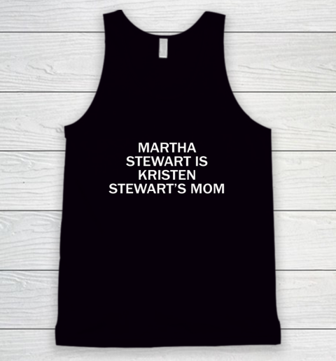 Martha Stewart Is Kristen Stewart's Mom Tank Top