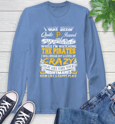 Pittsburgh Pirates MLB Baseball Don't Mess With Me While I'm Watching My Team Long Sleeve T-Shirt 12