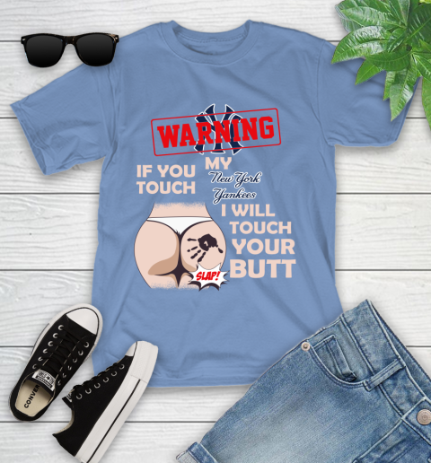 New York Yankees MLB Baseball Warning If You Touch My Team I Will Touch My Butt Youth T-Shirt 15