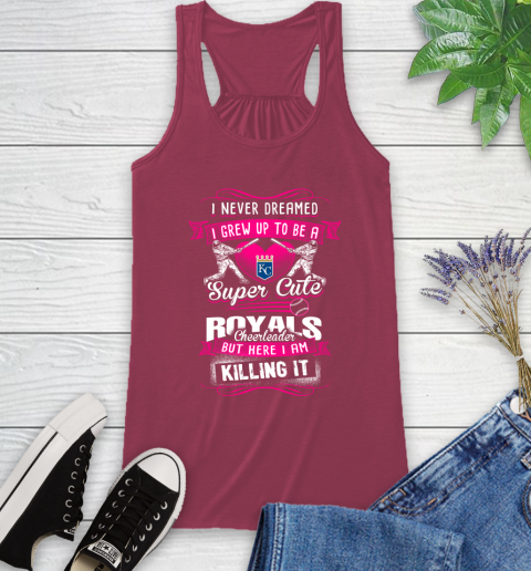 Kansas City Royals MLB Baseball I Never Dreamed I Grew Up To Be A Super Cute Cheerleader Racerback Tank 7