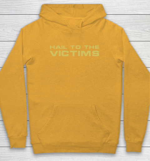 Hail To The Victims Shirt Hoodie 2