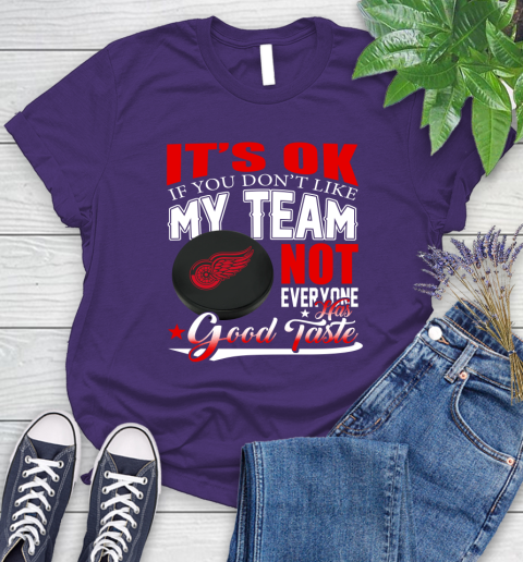 Detroit Red Wings NHL Hockey You Don't Like My Team Not Everyone Has Good Taste Women's T-Shirt 4