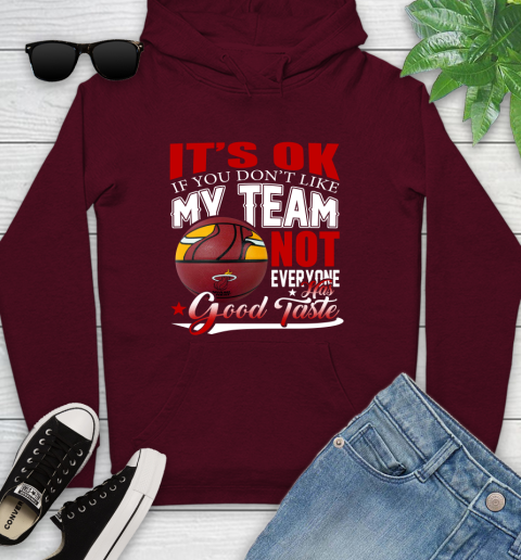 NBA It's Ok If You Don't Like My Team Miami Heat Not Everyone Has Good Taste Basketball Youth Hoodie 7