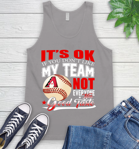 Arizona Diamondbacks MLB Baseball You Don't Like My Team Not Everyone Has Good Taste Tank Top 3