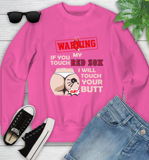 Boston Red Sox MLB Baseball Warning If You Touch My Team I Will Touch My Butt Youth Sweatshirt 6