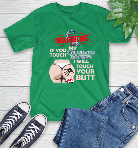 Colorado Rockies MLB Baseball Warning If You Touch My Team I Will Touch My Butt T-Shirt 7