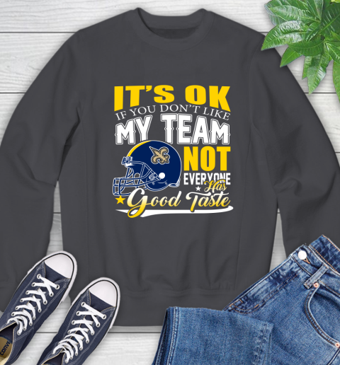 New Orleans Saints NFL Football You Don't Like My Team Not Everyone Has Good Taste Sweatshirt - Image 7