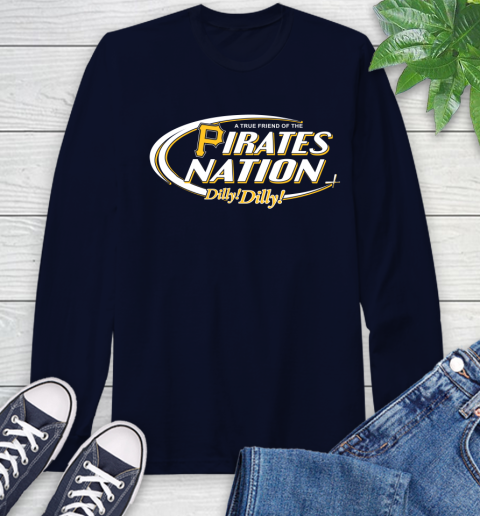 MLB A True Friend Of The Pittsburgh Pirates Dilly Dilly Baseball Sports Long Sleeve T-Shirt 3
