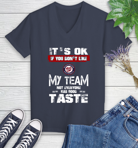 Washington Nationals MLB Baseball It's Ok If You Don't Like My Team Not Everyone Has Good Taste Women's V-Neck T-Shirt - Image 13