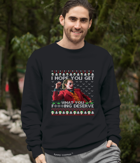 Joker Ugly Sweater T Shirt, Joker The Comedian Tshirt, Hope You Get What You Fucking Deserve Shirt, Halloween Gifts, Christmas Gifts