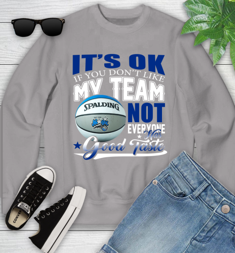NBA It's Ok If You Don't Like My Team Orlando Magic Not Everyone Has Good Taste Basketball Youth Sweatshirt 3
