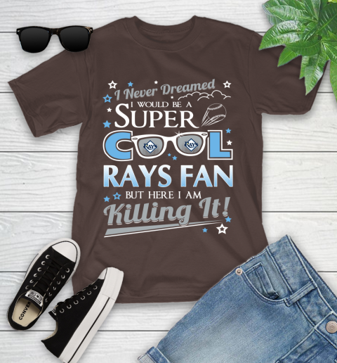 Tampa Bay Rays MLB Baseball I Never Dreamed I Would Be Super Cool Fan Youth T-Shirt 7