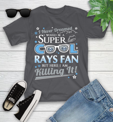 Tampa Bay Rays MLB Baseball I Never Dreamed I Would Be Super Cool Fan Youth T-Shirt 6