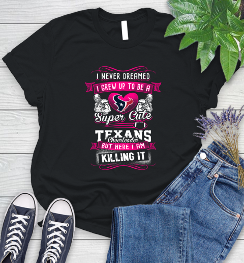 Houston Texans NFL Football I Never Dreamed I Grew Up To Be A Super Cute Cheerleader Women's T-Shirt