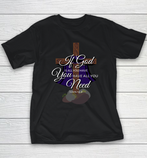 If God is All You Have You Have All You Need Tri blend Youth T-Shirt
