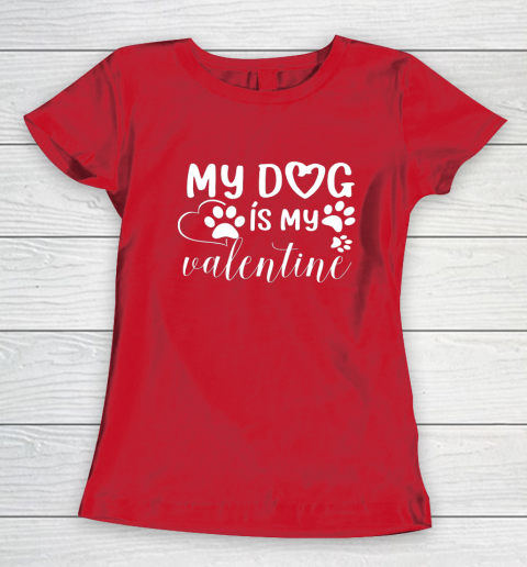 My Dog is my Valentine Day Funny Gift Women's T-Shirt 7