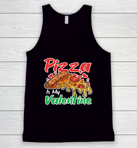 Funny Valentines Day Shirt Pizza Is My Valentine Tank Top
