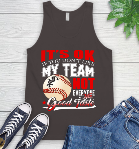 Chicago White Sox MLB Baseball You Don't Like My Team Not Everyone Has Good Taste Tank Top 6