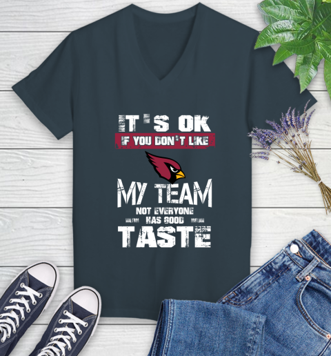 Arizona Cardinals NFL Football It's Ok If You Don't Like My Team Not Everyone Has Good Taste Women's V-Neck T-Shirt 8